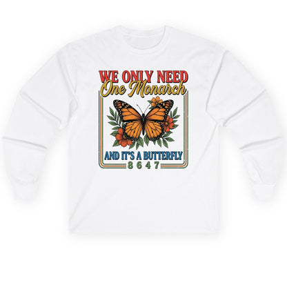 WE ONLY NEED One Monarch AND IT'S a Butterfly 8647 Long Sleeve Tee - product mockup - White