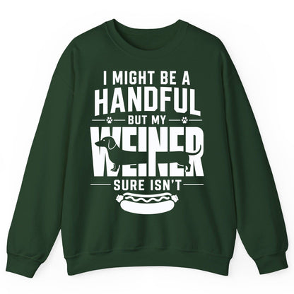 I Might Be a Handful but My Weiner Sure Isn't dachshund Sweatshirt Forest Green product mockup
