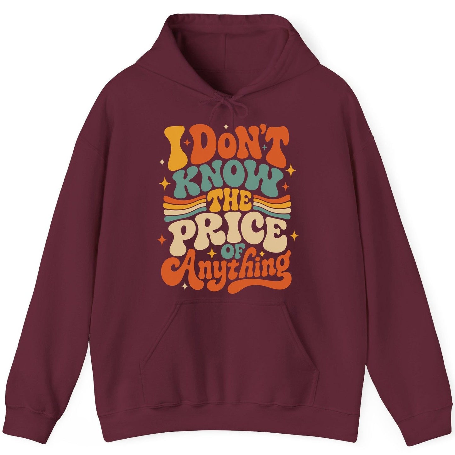 I DON'T KNOW THE PRICE OF Anything Hoodie - product mockup - Maroon