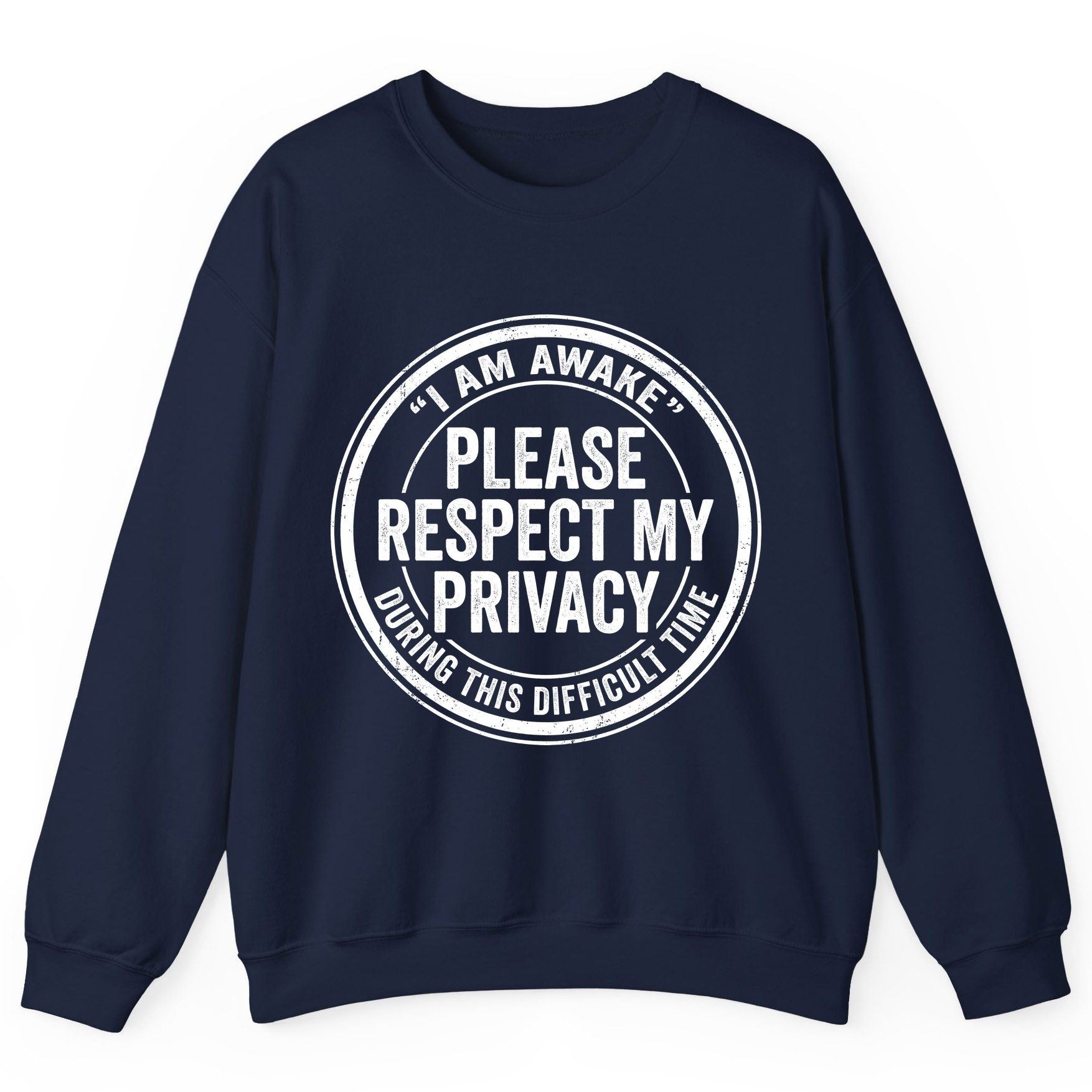 I Am Awake Please Respect My Privacy During This Difficult Time sarcastic humor Sweatshirt Navy product mockup