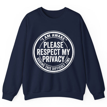I Am Awake Please Respect My Privacy During This Difficult Time sarcastic humor Sweatshirt Navy product mockup