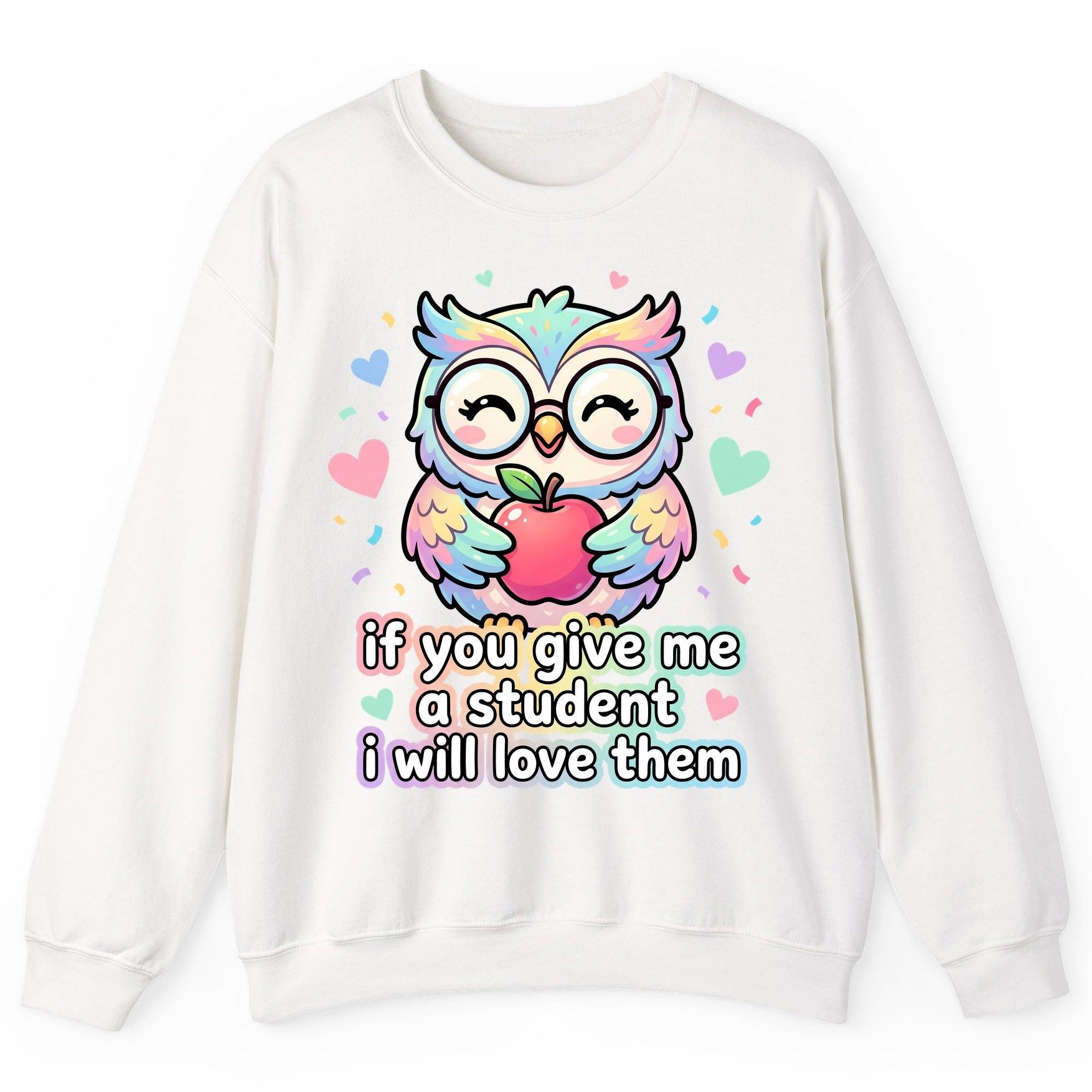 If You Give Me a Student I Will Love Them teacher owl Sweatshirt White product mockup