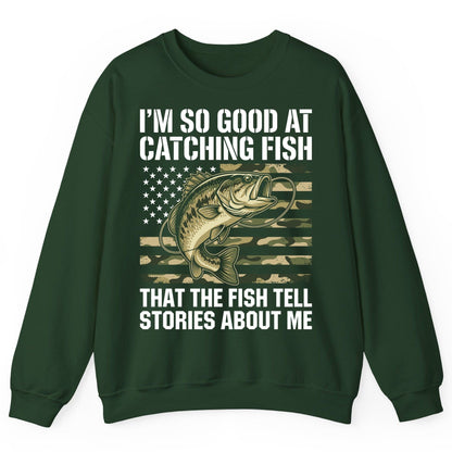 I'm So Good at Catching Fish That the Fish Tell Stories About Me fishing Sweatshirt Forest Green product mockup
