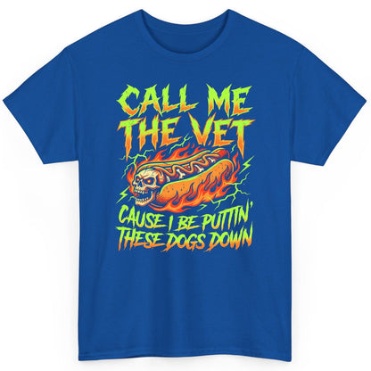 Call Me the Vet 'Cause I Be Puttin These Dogs Down sarcastic hot dog T-Shirt Royal product mockup
