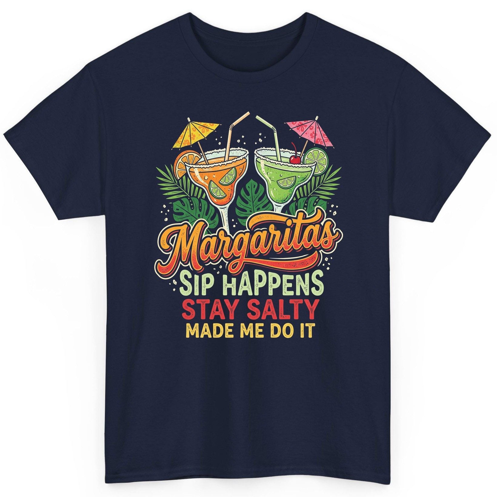 Margaritas Sip Happens Stay Salty Made Me Do It T-Shirt - product mockup - Navy