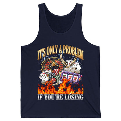 It's Only a Problem If You're Losing gambling Tank Top Navy product mockup