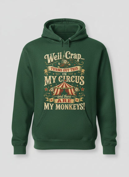 Well Crap Turns Out This Is MY CIRCUS and Those Are MY Monkeys Hoodie - product mockup - Forest Green