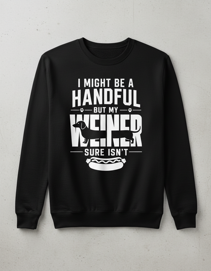 Funny Dachshund Wiener Dog Pun 'I Might Be A Handful' Sweatshirt - Black