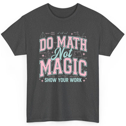Do Math Not Magic Show Your Work Retro Teachers T-Shirt - product mockup - Dark Heather
