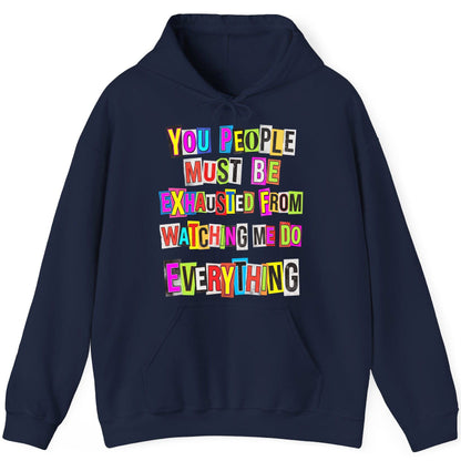 YOU PEOPLE MUST BE Exhausted FROM Watching ME DO Everything Hoodie - product mockup - Navy