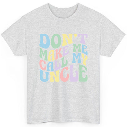 Don't Make Me Call My Uncle family humor T-Shirt Ash product mockup
