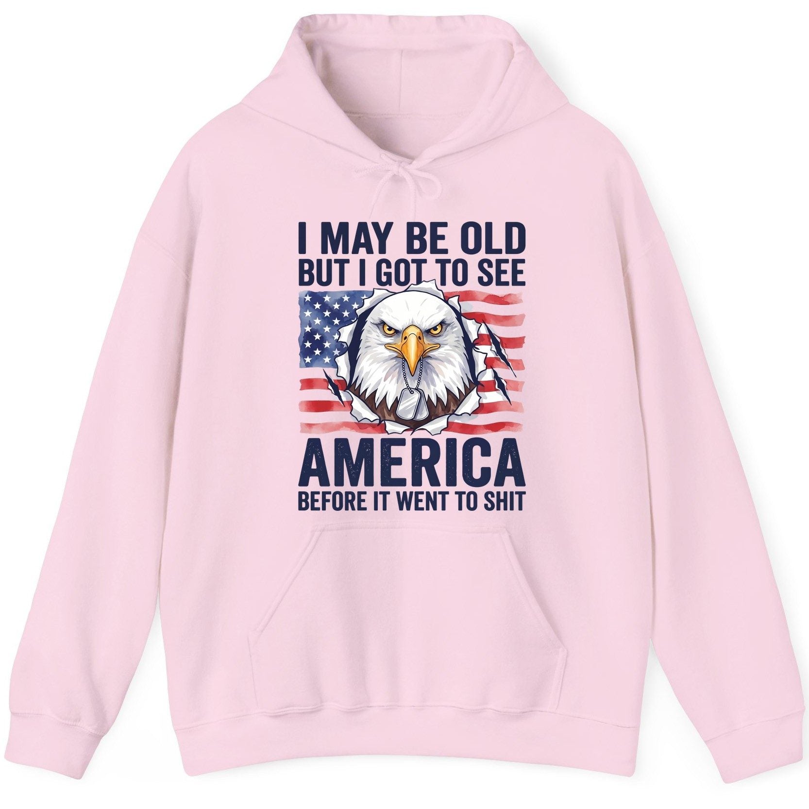 I MAY BE OLD BUT I GOT TO SEE America BEFORE IT WENT TO SHIT Hoodie - product mockup - Light Pink