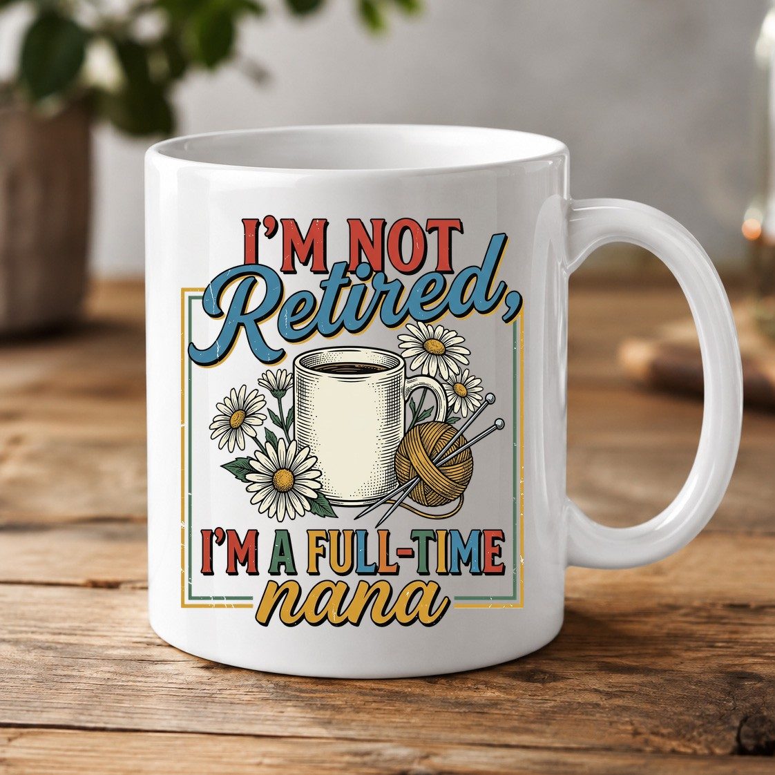 I'M NOT Retired I'M a Full-Time Nana Retro Grandmother White Mug - product mockup - White