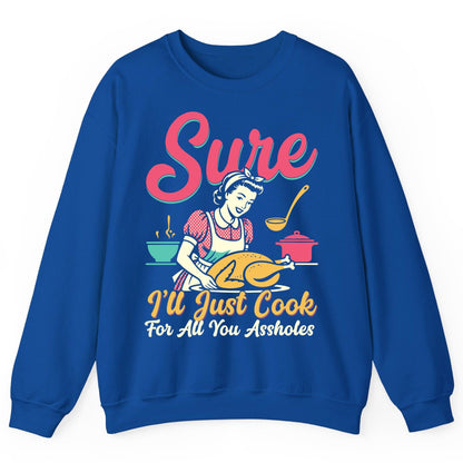 Sure, I'll Just Cook for All You Assholes sarcastic cooking Sweatshirt Royal product mockup