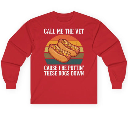 Call Me the Vet Cause I Be Puttin' These Dogs Down hot dogs Long Sleeve Tee Red product mockup