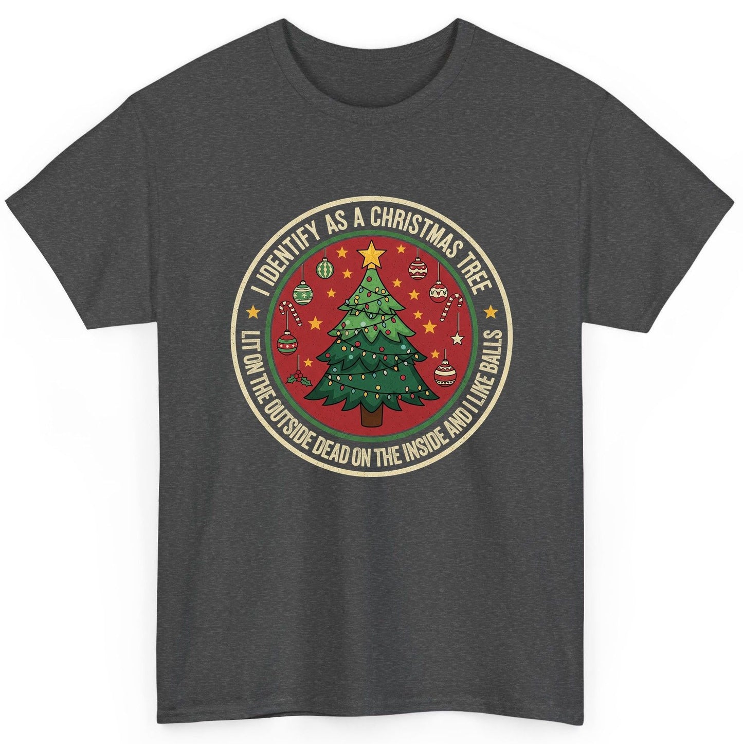 I Identify as a Christmas Tree Lit on the Outside Dead on the Inside and I Like Balls funny Christmas T-Shirt Dark Heather