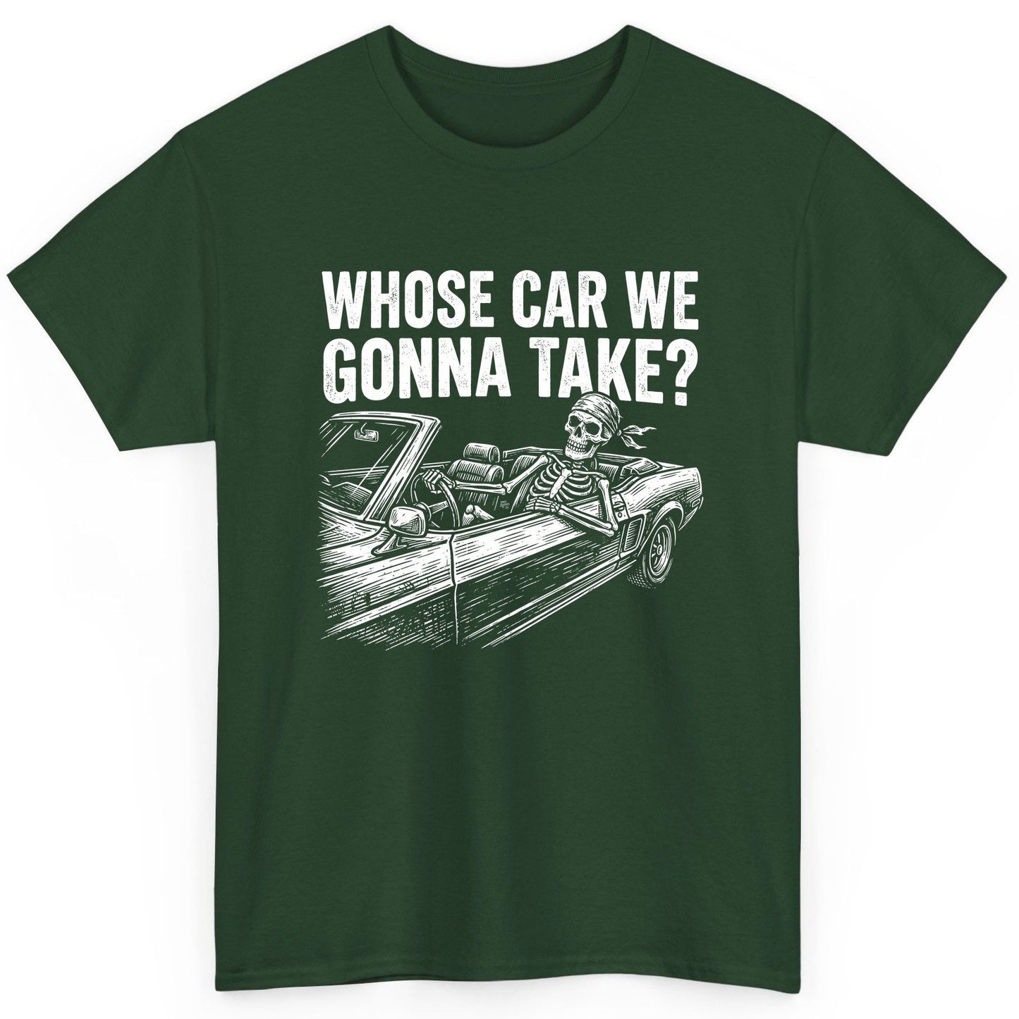 Whose Car We Gonna Take? skeletons in a car T-Shirt Forest Green product mockup
