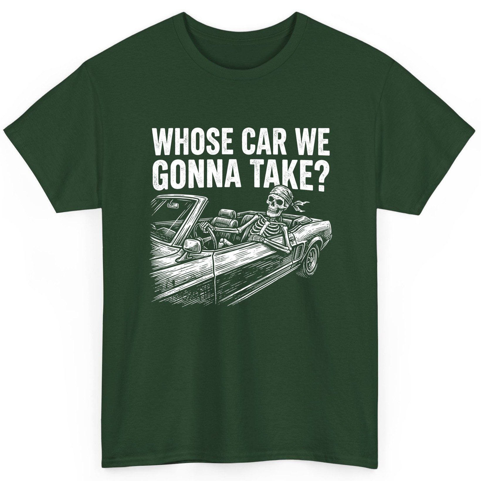 Whose Car We Gonna Take? skeletons in a car T-Shirt Forest Green product mockup
