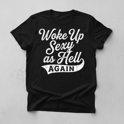Woke Up Sexy As Hell Again Funny Sarcastic Quote T-Shirt - Black
