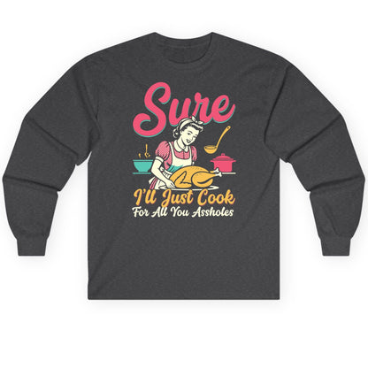Sure, I'll Just Cook for All You Assholes sarcastic cooking Long Sleeve Tee Dark Heather product mockup