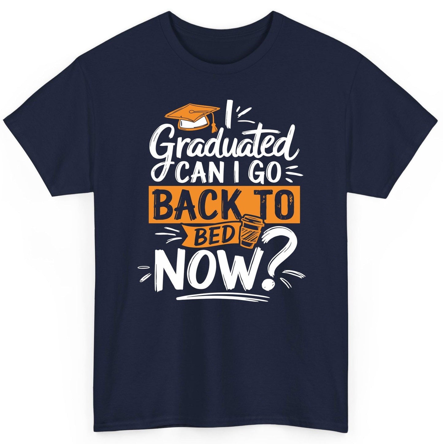 I Graduated Can I Go Back to Bed Now Funny Graduation T-Shirt - product mockup - Navy