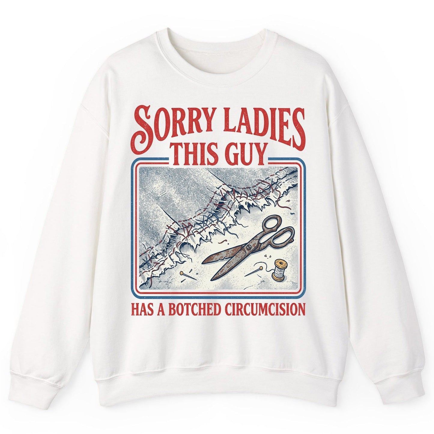 Sorry Ladies This Guy Has a Botched Circumcision Sweatshirt - product mockup - White