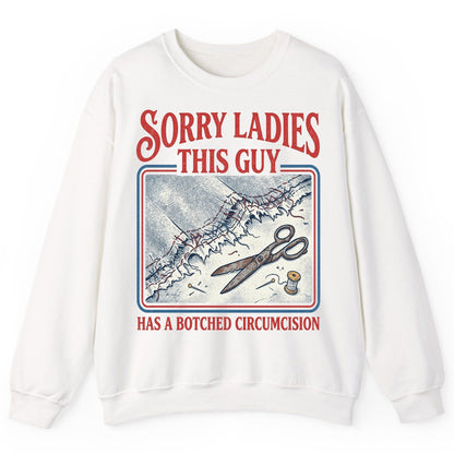 Sorry Ladies This Guy Has a Botched Circumcision Sweatshirt - product mockup - White