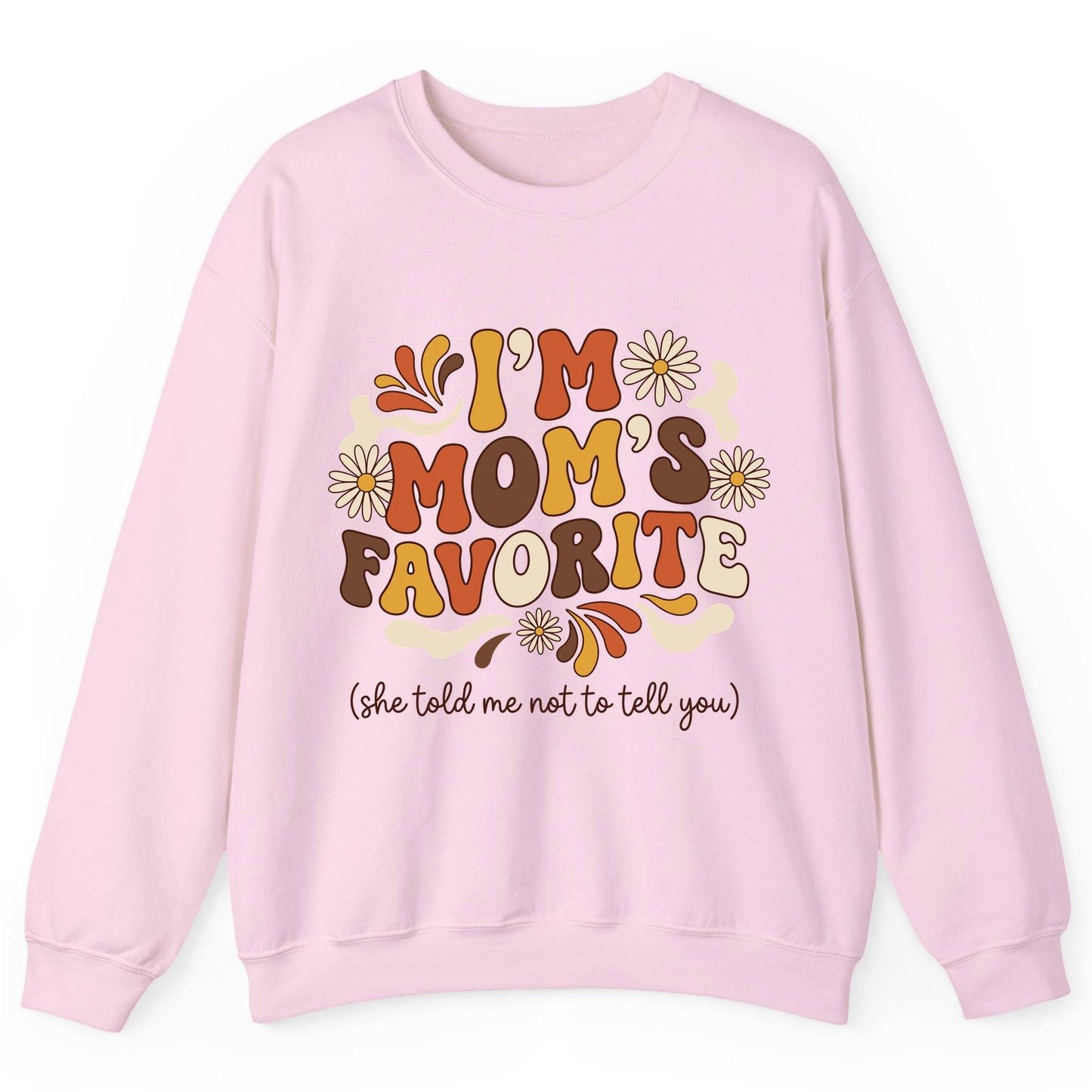 I'm Mom's Favorite (She Told Me Not to Tell You) favorite child Sweatshirt Light Pink product mockup