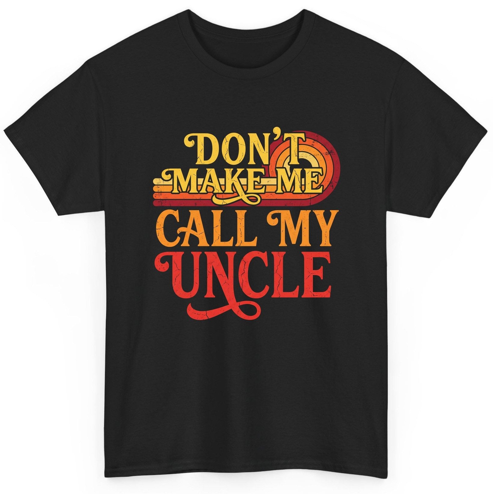 Don't Make Me Call My Uncle family humor T-Shirt Black product mockup