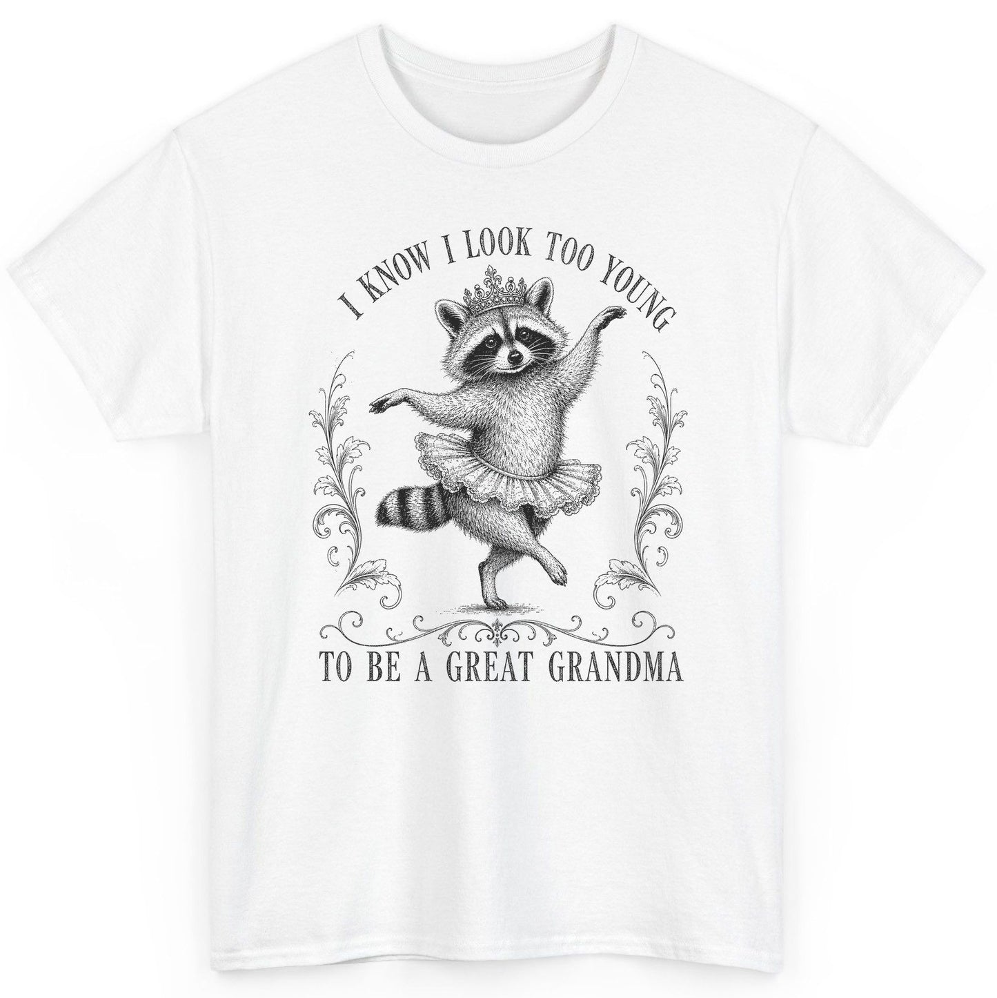 I KNOW I LOOK TOO YOUNG TO BE a GREAT Grandma Funny Raccoon T-Shirt - product mockup - White