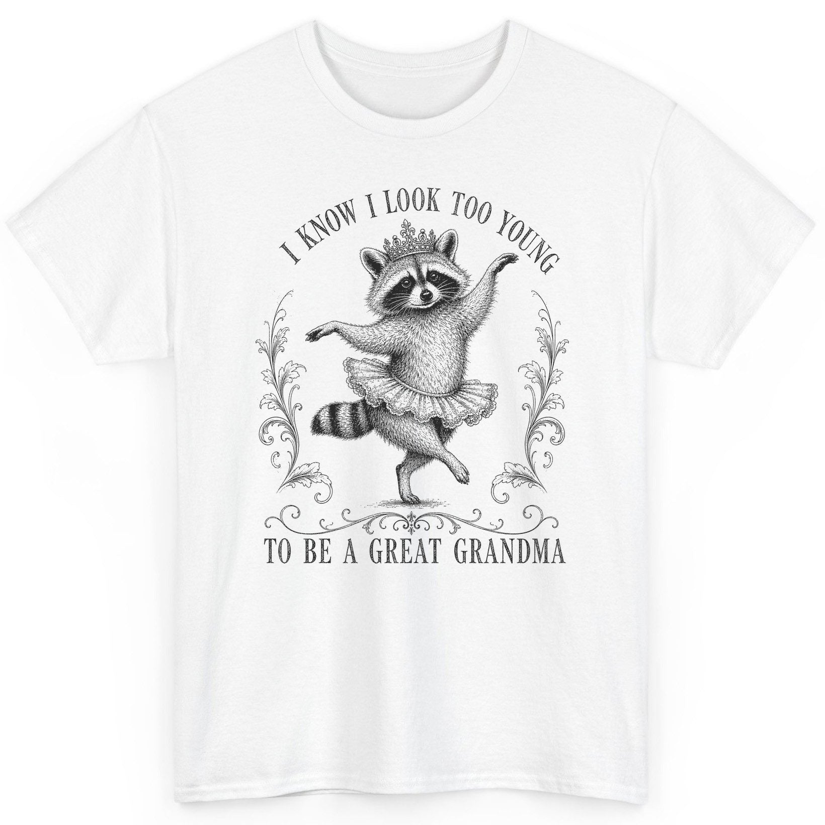 I KNOW I LOOK TOO YOUNG TO BE a GREAT Grandma Funny Raccoon T-Shirt - product mockup - White