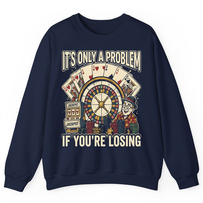 It's Only a Problem If You're Losing gambling Sweatshirt Navy product mockup