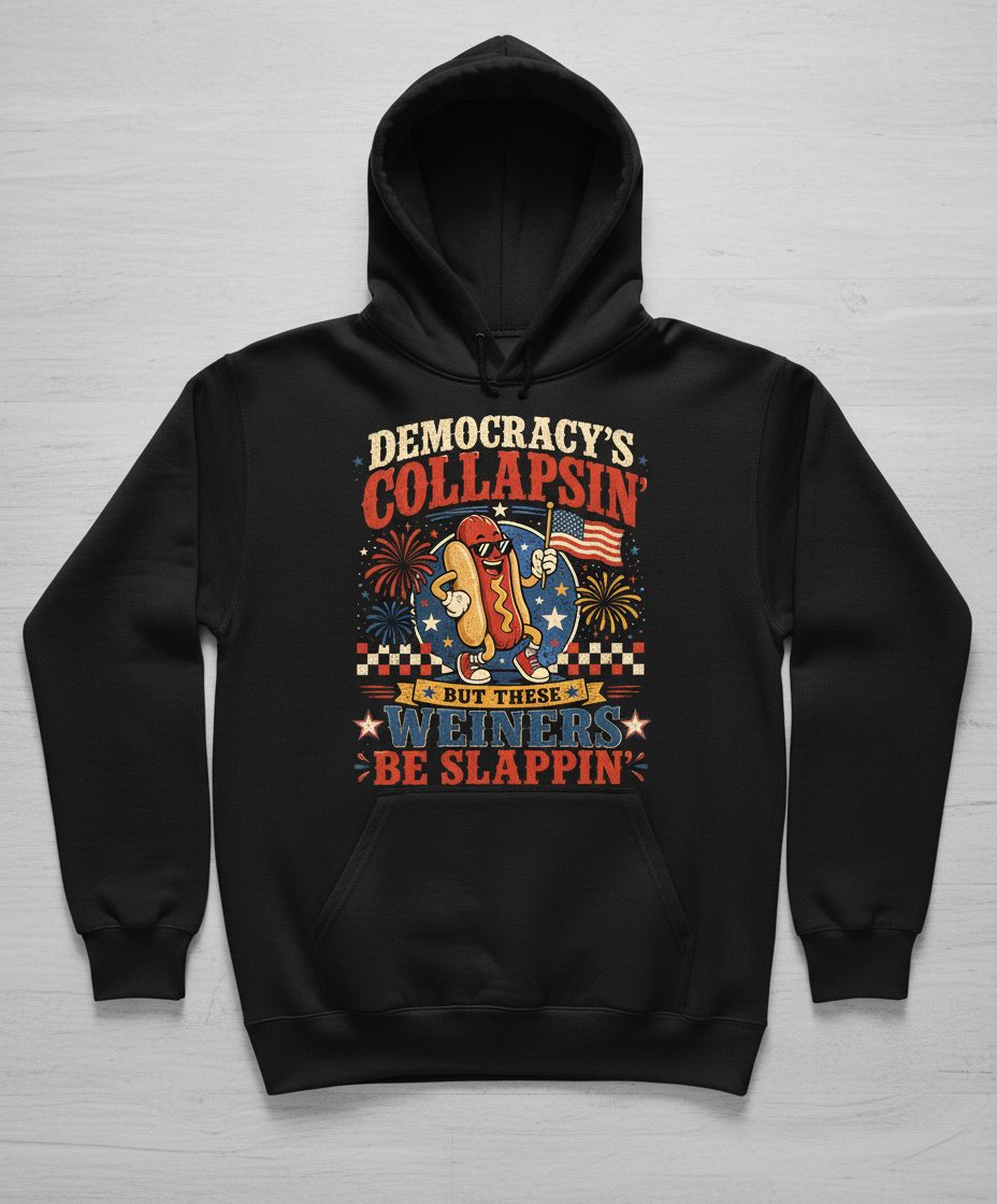 Democracy's Collapsin' but These Weiners Be Slappin' Hoodie - product mockup - Black