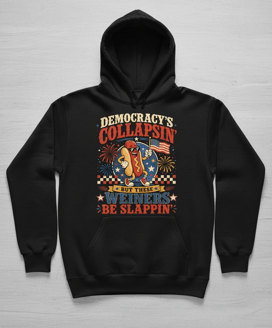 Democracy's Collapsin' but These Weiners Be Slappin' Hoodie - product mockup - Black