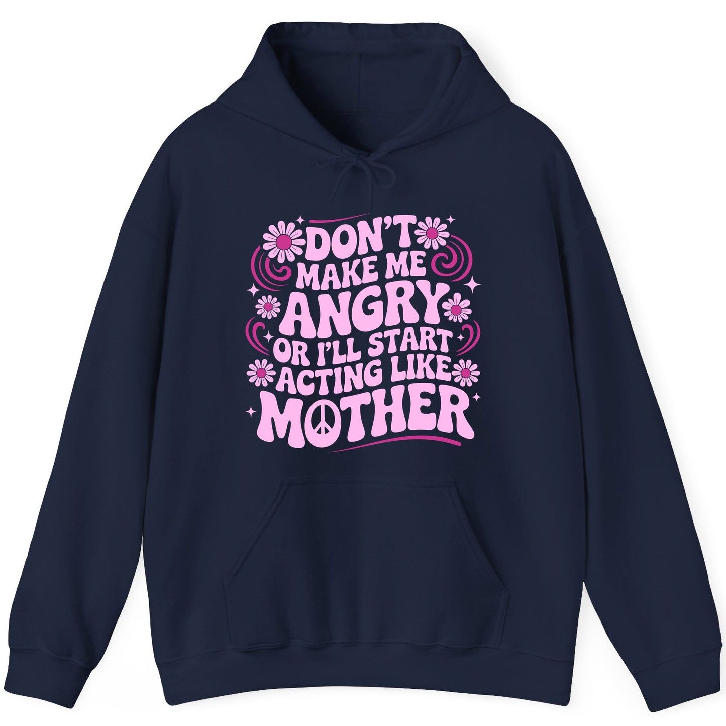 Don't Make Me Angry or I'll Start Acting Like Mother motherhood humor Hoodie Navy product mockup