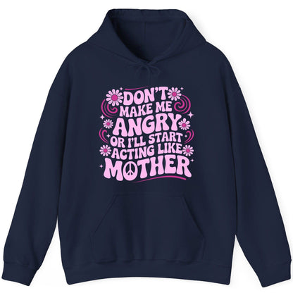 Don't Make Me Angry or I'll Start Acting Like Mother motherhood humor Hoodie Navy product mockup