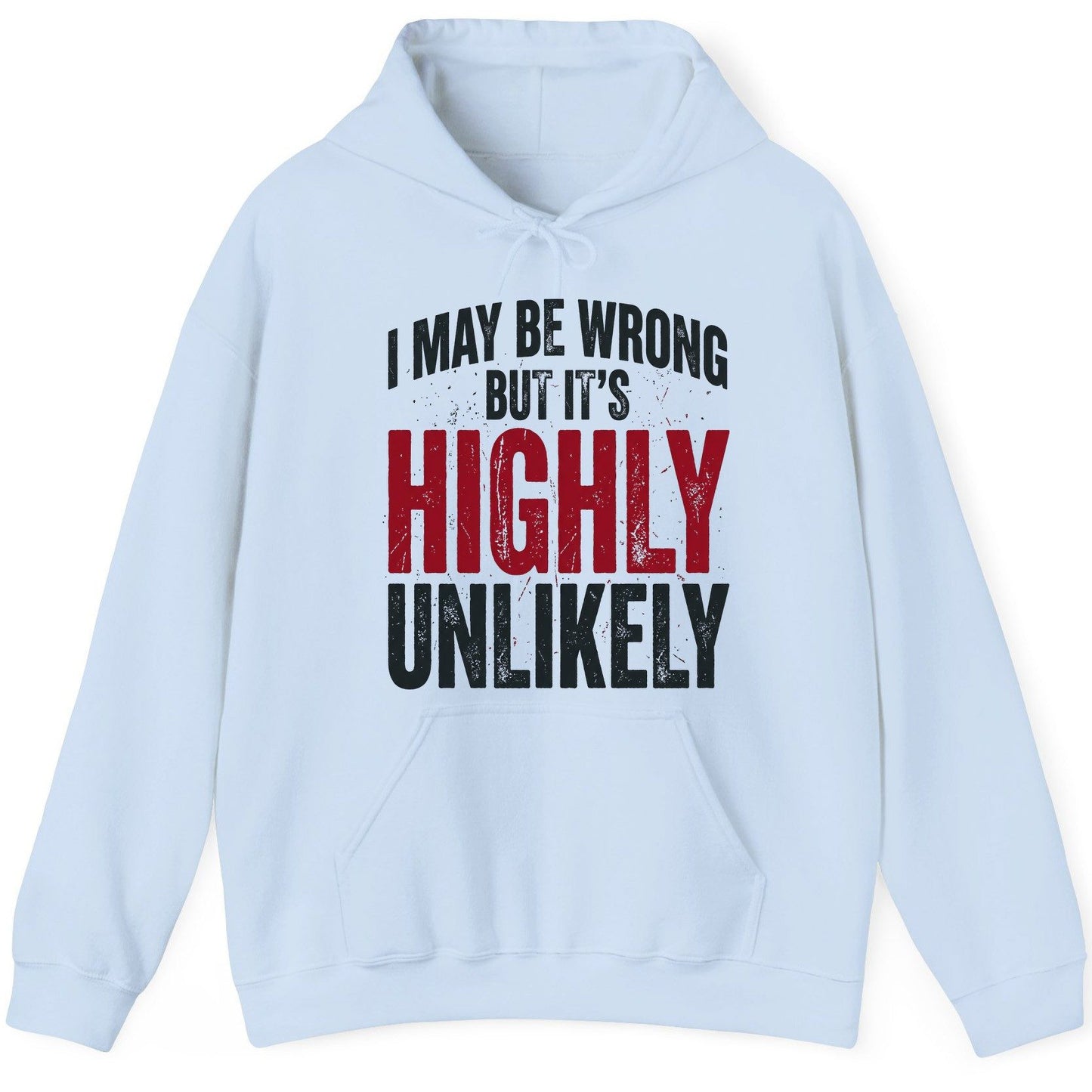 I May Be Wrong but It's Highly Unlikely Funny Sarcastic Humor Hoodie - product mockup - Light Blue