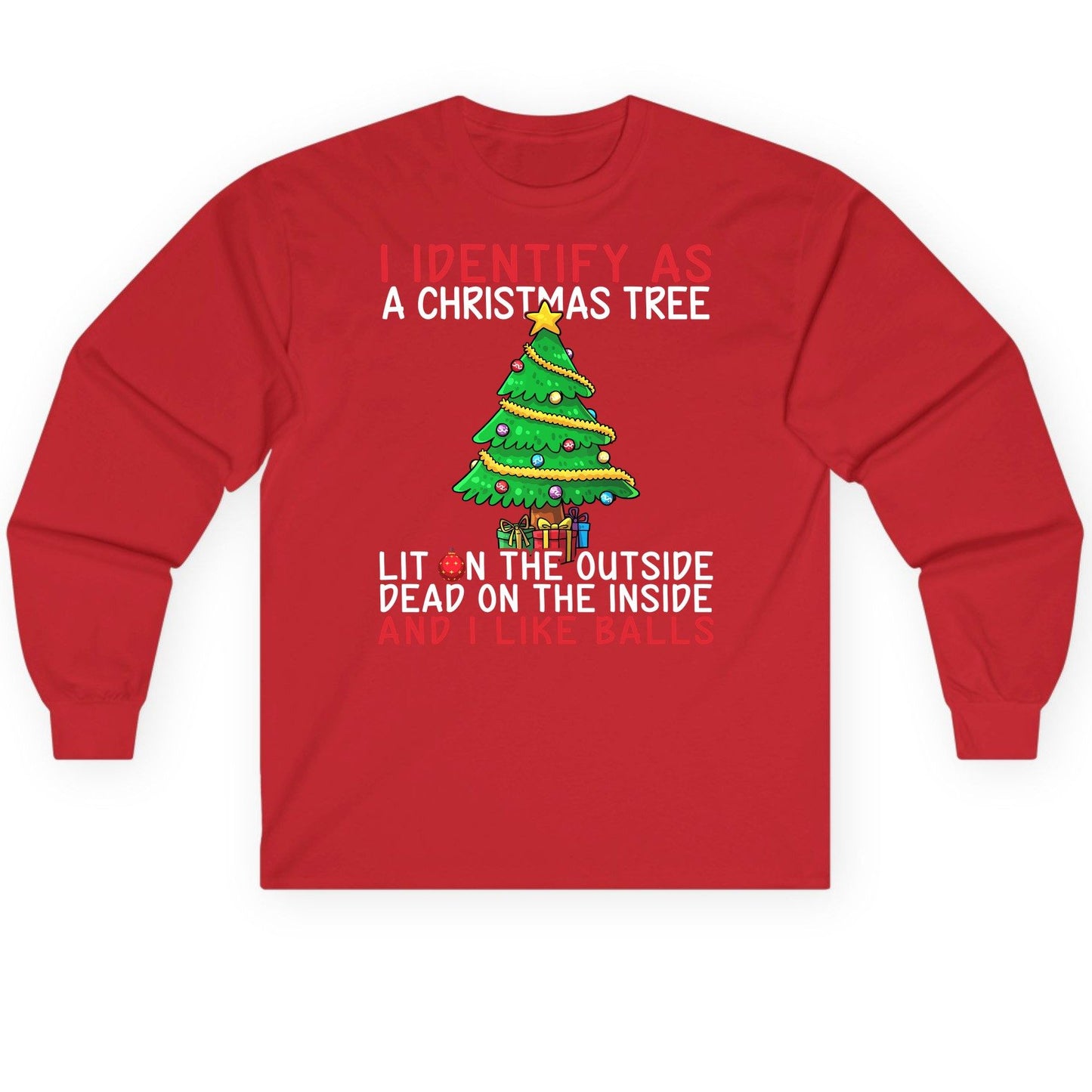 I Identify as a Christmas Tree Lit on the Outside Dead on the Inside and I Like Balls Christmas humor Long Sleeve Tee Red