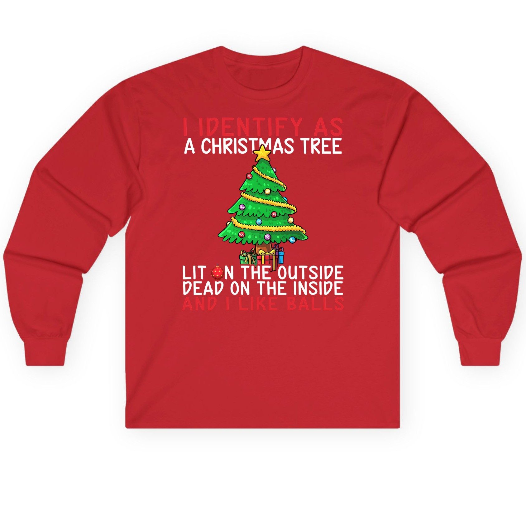 I Identify as a Christmas Tree Lit on the Outside Dead on the Inside and I Like Balls Christmas humor Long Sleeve Tee Red