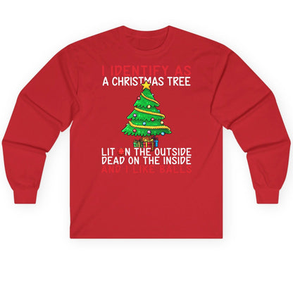 I Identify as a Christmas Tree Lit on the Outside Dead on the Inside and I Like Balls Christmas humor Long Sleeve Tee Red