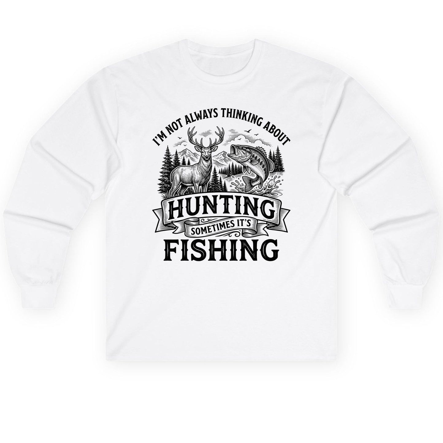 I'm Not Always Thinking About Hunting Sometimes It's Fishing hunting and fishing Long Sleeve Tee White product mockup