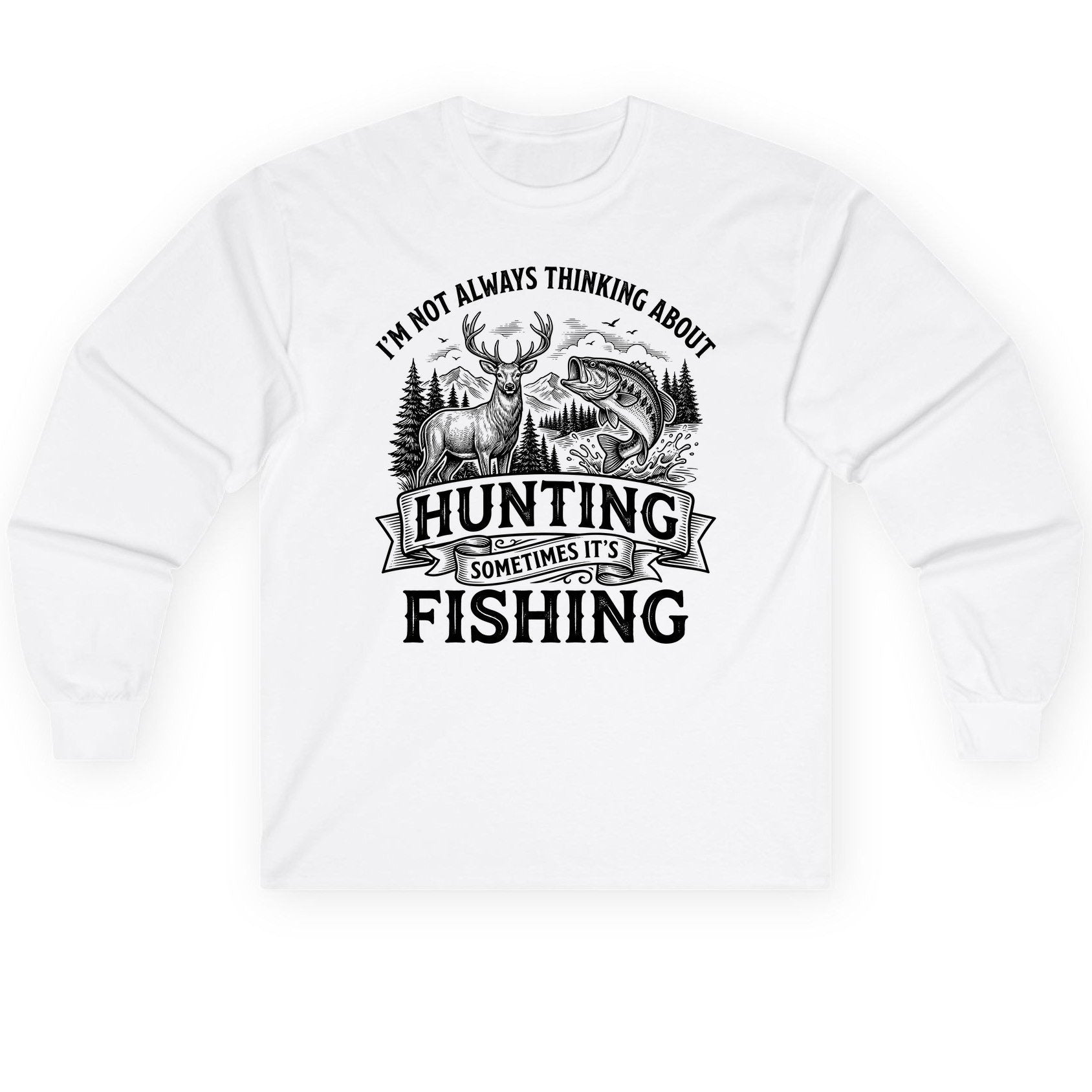 I'm Not Always Thinking About Hunting Sometimes It's Fishing hunting and fishing Long Sleeve Tee White product mockup