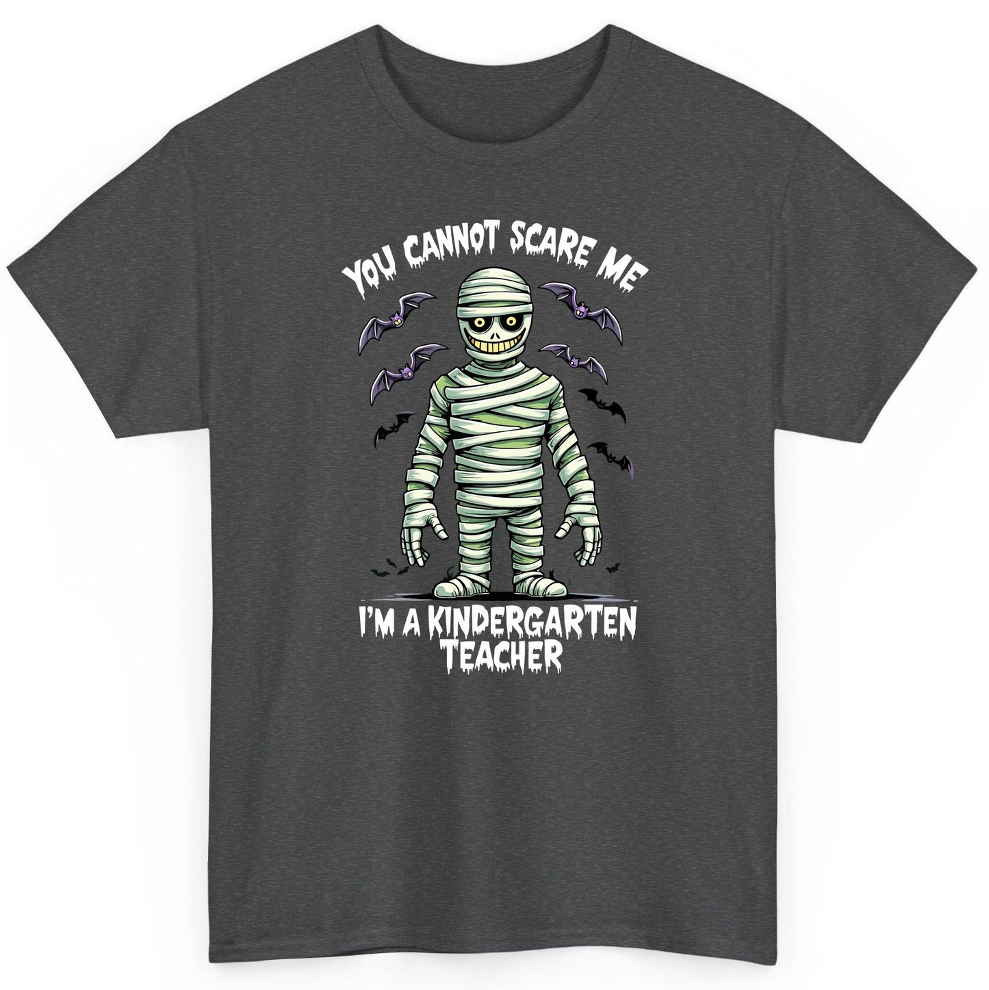 You Cannot Scare Me I'm a Kindergarten Teacher kindergarten teacher T-Shirt Dark Heather product mockup