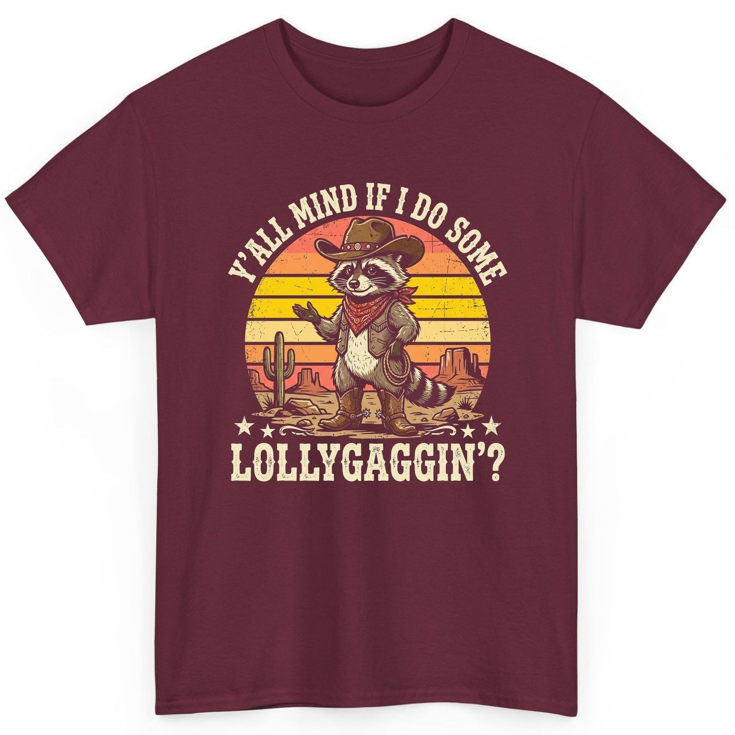 Y'ALL MIND IF I DO SOME Lollygaggin' Funny Cowboy Raccoon T-Shirt - product mockup - Maroon