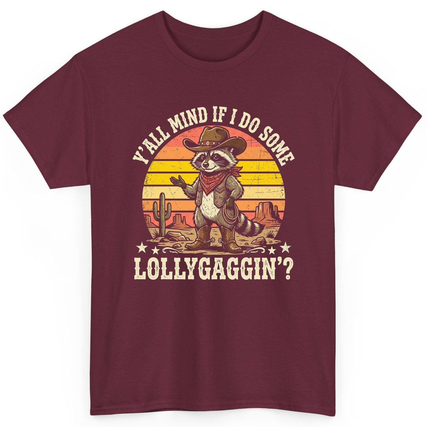 Y'ALL MIND IF I DO SOME Lollygaggin' Funny Cowboy Raccoon T-Shirt - product mockup - Maroon