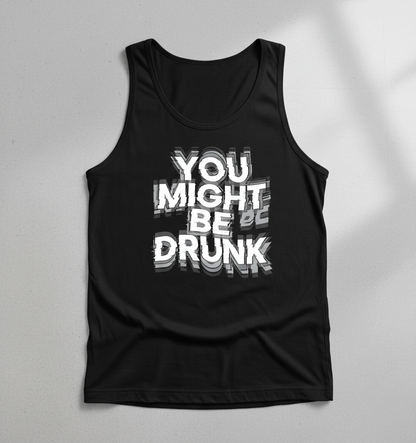 You Might Be Drunk Funny Drinking Quote Tank Top - Black