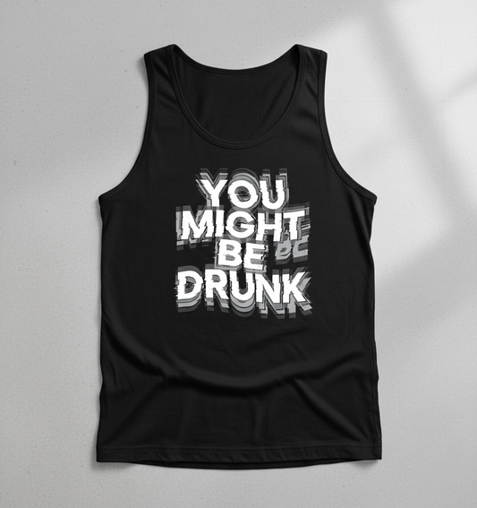 You Might Be Drunk Funny Drinking Quote Tank Top - Black