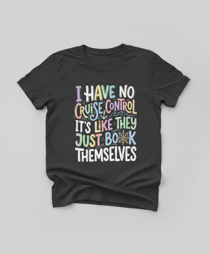 I Have No Cruise Control Funny Cruise Saying T-Shirt - Dark Heather