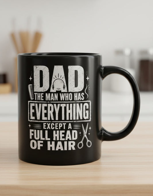 Dad the Man Who Has Everything Except a Full Head of Hair Funny Humor Black Mug - product mockup - Black