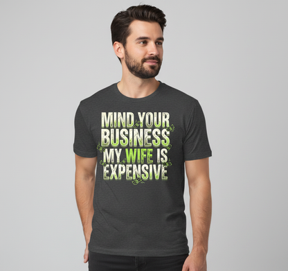 Funny Mind Your Business My Wife Is Expensive T-Shirt - product mockup - Dark Heather